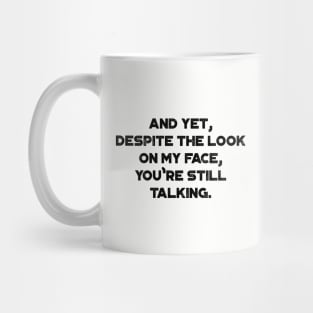 And Yet, Despite The Look On My Face, You're Still Talking Funny Mug